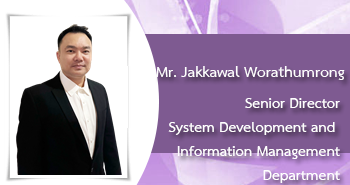 Mr.Jakkawal Worathumrong
Director
System Development and Information Management Department
