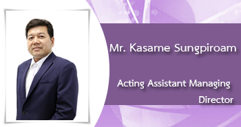 Mr.Kasame Sungpiroam
Acting Assistant Managing Director