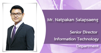 Mr.Natpakan Salapsaeng
Senior Director
Infomation Techmology Department

