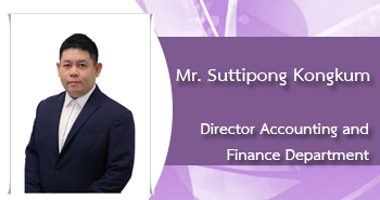 Mr.Suttipong Kongkum
Acting Dircetor
Accounting and Finace Department