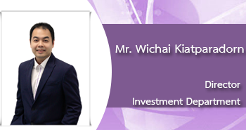 Mr.Wichai Kiatparadorm
Acting Dircetor
Investment Department