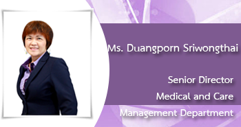 Ms.Duangporn Sriwonghtai
Senior Dircetor
Medical and Care Management Department
