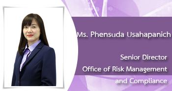 Ms.Phensuda Usahapanich
Senior Director
Office of Risk Management and Compliance

